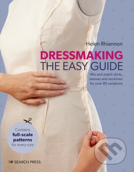 Kniha: Dressmaking: The Easy Guide (Helen Rhiannon). Search Press, 2023 Kniha: Dressmaking: The Easy Guide (Helen Rhiannon). Search Press, 2023
