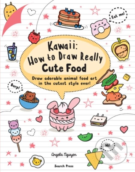 Kniha: Kawaii: How to Draw Really Cute Food (Angela Nguyen). Search Press, 2019 Kniha: Kawaii: How to Draw Really Cute Food (Angela Nguyen). Search Press, 2019