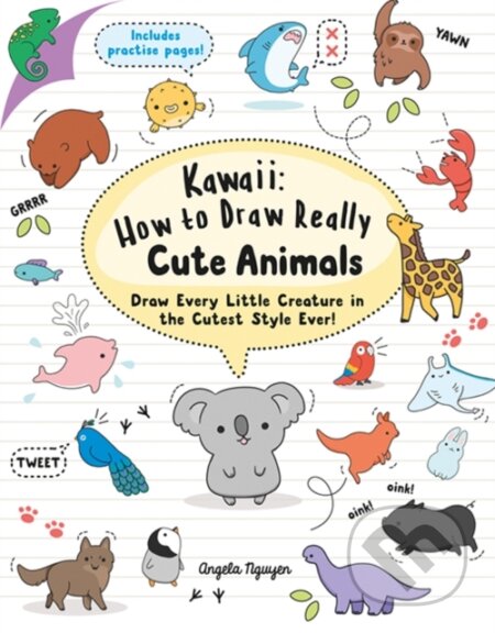 Kniha: Kawaii: How to Draw Really Cute Animals (Angela Nguyen). Search Press, 2018 Kniha: Kawaii: How to Draw Really Cute Animals (Angela Nguyen). Search Press, 2018
