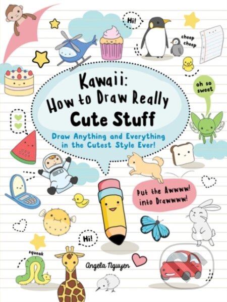 Kniha: Kawaii: How to Draw Really Cute Stuff (Angela Nguyen). Search Press, 2017 Kniha: Kawaii: How to Draw Really Cute Stuff (Angela Nguyen). Search Press, 2017