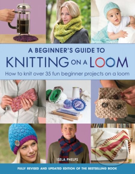 Kniha: A Beginner's Guide to Knitting on a Loom (New Edition) (Isela Phelps). Search Press, 2016 Kniha: A Beginner's Guide to Knitting on a Loom (New Edition) (Isela Phelps). Search Press, 2016