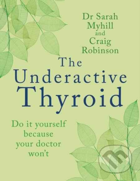 Kniha: The Underactive Thyroid (Sarah Myhill). , 2023 Kniha: The Underactive Thyroid (Sarah Myhill). , 2023