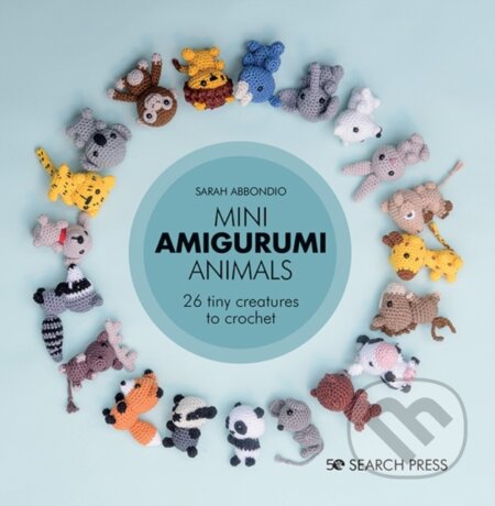 Kniha: Mini Amigurumi Animals (Sarah Abbondio). Search Press, 2020 Kniha: Mini Amigurumi Animals (Sarah Abbondio). Search Press, 2020