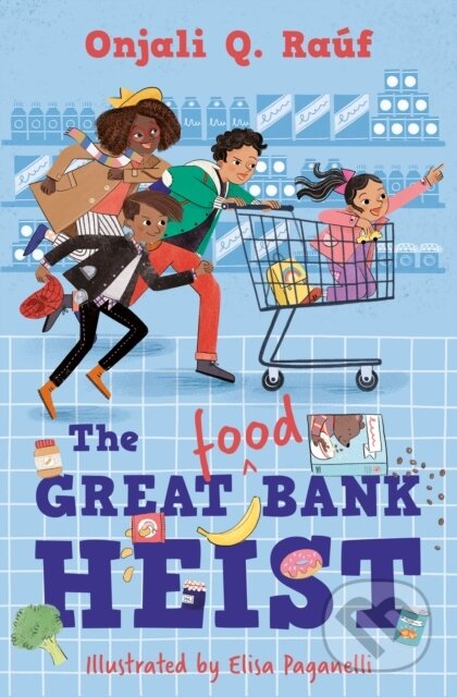 Kniha: The Great (Food) Bank Heist (Onjali Q. Rauf). Barrington, 2021 Kniha: The Great (Food) Bank Heist (Onjali Q. Rauf). Barrington, 2021