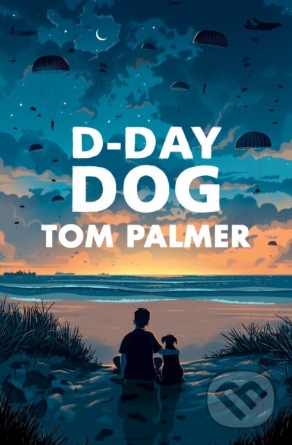 Kniha: D-Day Dog (Tom Palmer). Barrington, 2019 Kniha: D-Day Dog (Tom Palmer). Barrington, 2019