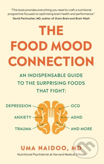 Kniha: The Food Mood Connection (Dr Dr Uma Naidoo). Short Books, 2020 Kniha: The Food Mood Connection (Dr Dr Uma Naidoo). Short Books, 2020