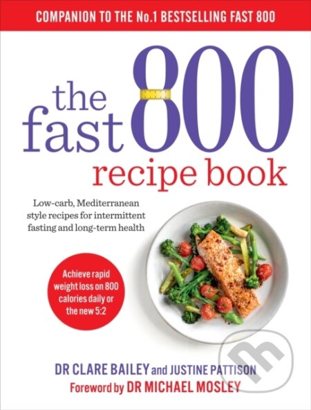 Kniha: The Fast 800 Recipe Book (Dr Clare Bailey). Short Books, 2019 Kniha: The Fast 800 Recipe Book (Dr Clare Bailey). Short Books, 2019