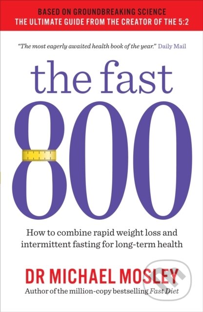 Kniha: The Fast 800 (Dr Michael Mosley). Short Books, 2018 Kniha: The Fast 800 (Dr Michael Mosley). Short Books, 2018