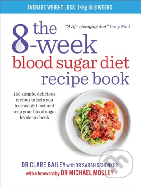 Kniha: The 8-Week Blood Sugar Diet Recipe Book (Dr Clare Bailey). Short Books, 2016 Kniha: The 8-Week Blood Sugar Diet Recipe Book (Dr Clare Bailey). Short Books, 2016