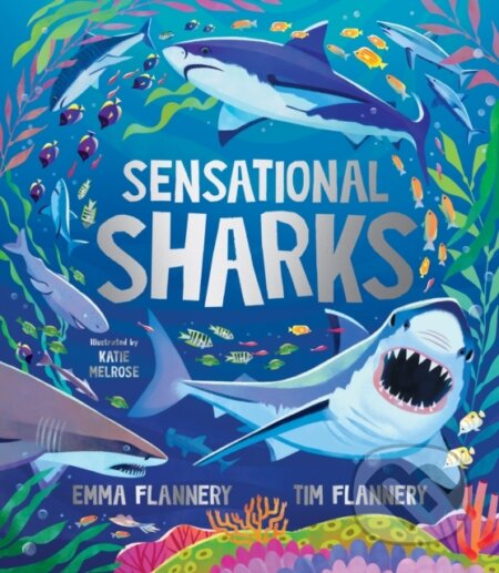 Kniha: Sensational Sharks (Emma Flannery a Prof. Tim Flannery). Hardie Grant, 2023 Kniha: Sensational Sharks (Emma Flannery a Prof. Tim Flannery). Hardie Grant, 2023