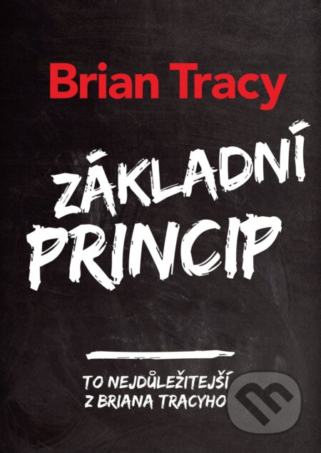 Kniha: Základní princip (Brian Tracy). Management Press, 2017 Kniha: Základní princip (Brian Tracy). Management Press, 2017