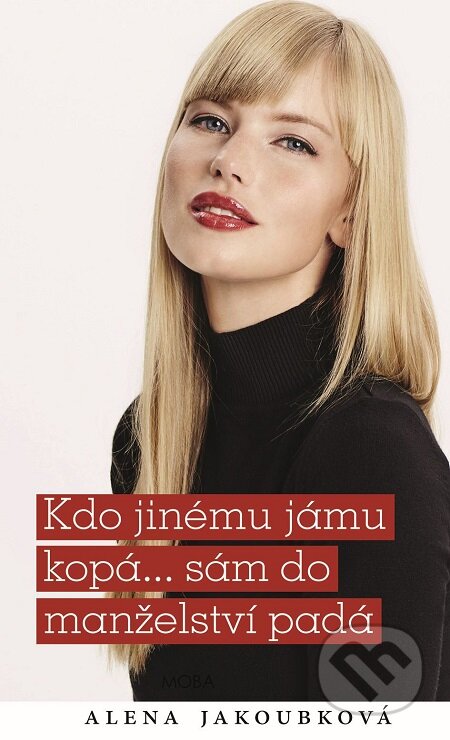 E-kniha: Kdo jinému jámu kopá... sám do manželství padá (Alena Jakoubková). Moba, 2016 E-kniha: Kdo jinému jámu kopá... sám do manželství padá (Alena Jakoubková). Moba, 2016