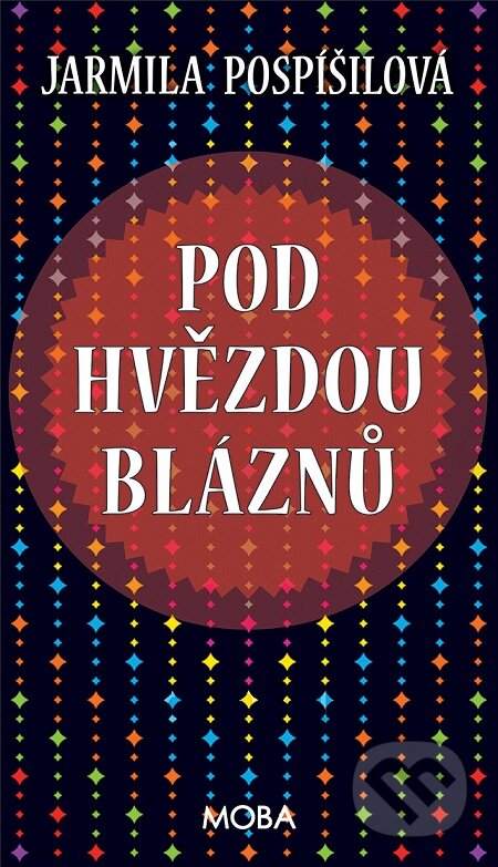 E-kniha: Pod hvězdou bláznů (Jarmila Pospíšilová). Moba, 2015 E-kniha: Pod hvězdou bláznů (Jarmila Pospíšilová). Moba, 2015