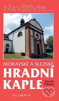 Kniha: Moravské a slezské hradní kaple (Zdeněk Fišera). Olympia, 2017 Kniha: Moravské a slezské hradní kaple (Zdeněk Fišera). Olympia, 2017