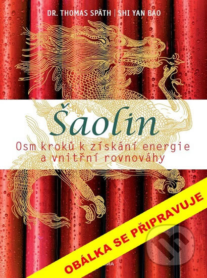 Kniha: Šaolin (Shi Yan Bao a Thomas Späth). Pragma, 2017 Kniha: Šaolin (Shi Yan Bao a Thomas Späth). Pragma, 2017