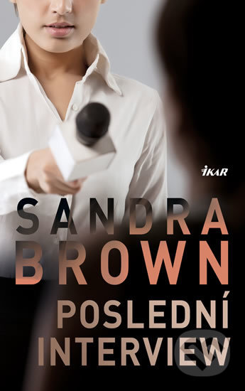 Kniha: Poslední interview (Sandra Brown). Ikar CZ, 2017 Kniha: Poslední interview (Sandra Brown). Ikar CZ, 2017