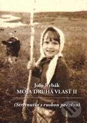 Kniha: Moja druhá vlasť II. (Julo Rybák). G-ATELIÉR, 2007 Kniha: Moja druhá vlasť II. (Julo Rybák). G-ATELIÉR, 2007