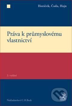 Práva k průmyslovému vlastnictví - Roman Horáček, Karel Čada, Petr Hajn, C. H. Beck, 2017