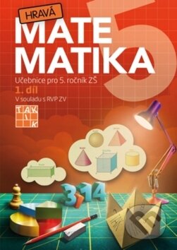 Kniha: Hravá matematika 5 (I. díl) (Taktik). Taktik, 2017 Kniha: Hravá matematika 5 (I. díl) (Taktik). Taktik, 2017