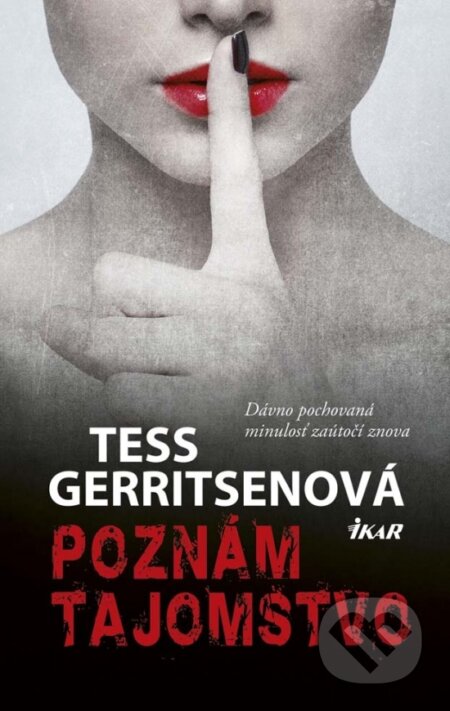 Kniha: Poznám tajomstvo (Tess Gerritsen). Ikar, 2017 Kniha: Poznám tajomstvo (Tess Gerritsen). Ikar, 2017