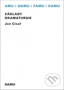 Kniha: Základy dramaturgie (Jan Císař). Akademie múzických umění, 2009 Kniha: Základy dramaturgie (Jan Císař). Akademie múzických umění, 2009