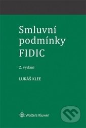 Kniha: Smluvní podmínky FIDIC (Lukáš Klee). Wolters Kluwer ČR, 2017 Kniha: Smluvní podmínky FIDIC (Lukáš Klee). Wolters Kluwer ČR, 2017