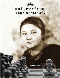 Kniha: Královna šachu Věra Menčíková (Jan Kalendovský). Jakura, 2016 Kniha: Královna šachu Věra Menčíková (Jan Kalendovský). Jakura, 2016