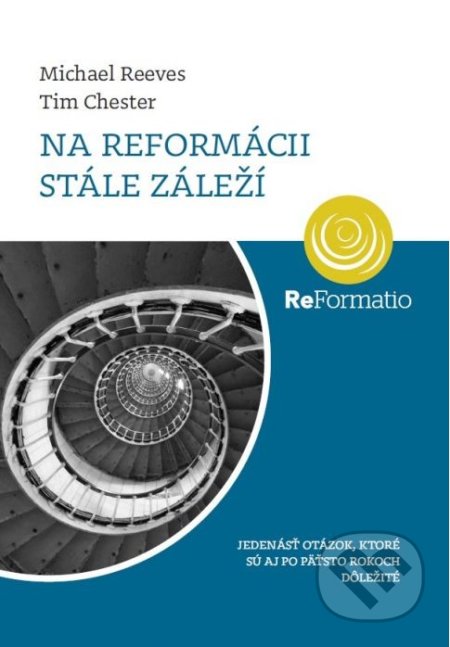 Kniha: Na Reformácii stále záleží (Michael Reeves a Tim Chester). Porta Libri, 2017 Kniha: Na Reformácii stále záleží (Michael Reeves a Tim Chester). Porta Libri, 2017
