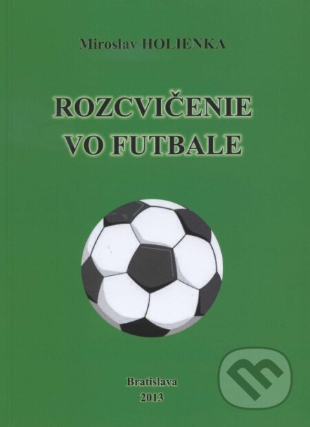 Kniha: Rozcvičenie vo futbale (Miroslav Holienka). ICM Agency, 2013 Kniha: Rozcvičenie vo futbale (Miroslav Holienka). ICM Agency, 2013