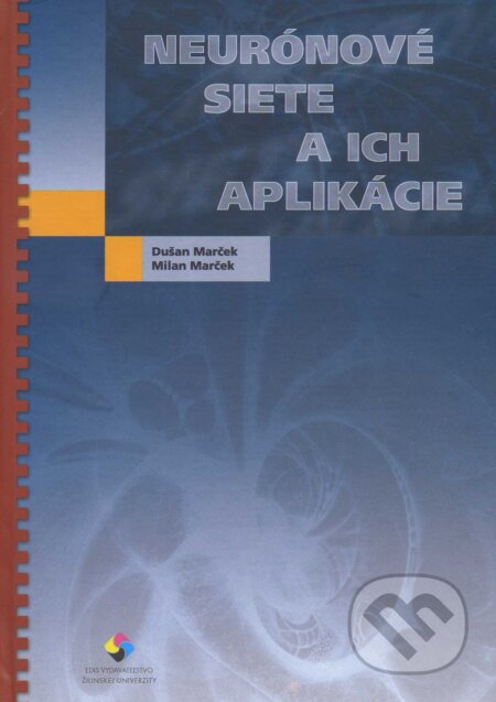 Kniha: Neurónové siete a ich aplikácie (Dušan Marček). EDIS, 2006 Kniha: Neurónové siete a ich aplikácie (Dušan Marček). EDIS, 2006
