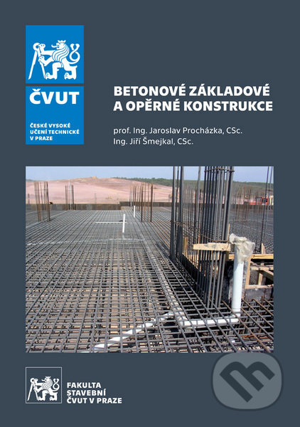 Kniha: Betonové základové a opěrné konstrukce (Jaroslav Procházka). CVUT Praha, 2017 Kniha: Betonové základové a opěrné konstrukce (Jaroslav Procházka). CVUT Praha, 2017