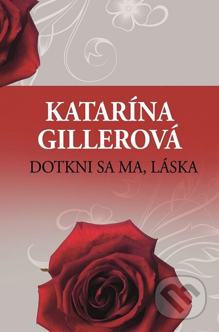 E-kniha: Dotkni sa ma, láska (Katarína Gillerová). Slovenský spisovateľ, 2017 E-kniha: Dotkni sa ma, láska (Katarína Gillerová). Slovenský spisovateľ, 2017