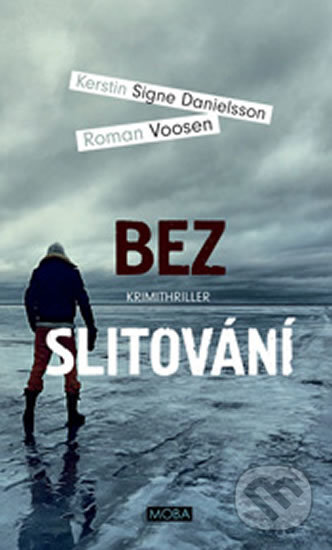 Kniha: Bez slitování (Kerstin S. Danielsson a Roman Voosen). Moba, 2018 Kniha: Bez slitování (Kerstin S. Danielsson a Roman Voosen). Moba, 2018