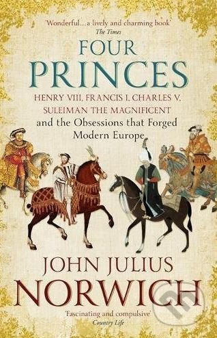 Kniha: Four Princes (John Julius Norwich). Hodder and Stoughton, 2017 Kniha: Four Princes (John Julius Norwich). Hodder and Stoughton, 2017