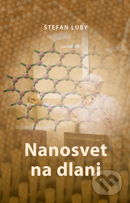 Kniha: Nanosvet na dlani (Štefan Luby). VEDA, 2018 Kniha: Nanosvet na dlani (Štefan Luby). VEDA, 2018