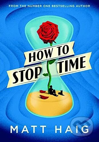 How to Stop Time - Matt Haig, Canongate Books, 2017
