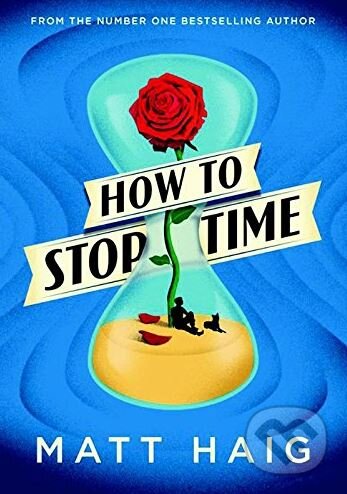 Kniha: How to Stop Time (Matt Haig). Canongate Books, 2017 Kniha: How to Stop Time (Matt Haig). Canongate Books, 2017