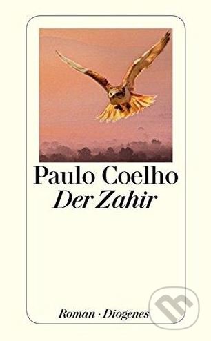 Kniha: Der Zahir (Paulo Coelho). Diogenes Verlag, 2006 Kniha: Der Zahir (Paulo Coelho). Diogenes Verlag, 2006