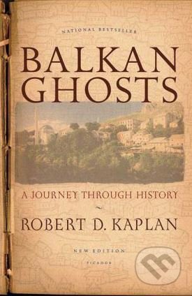 Kniha: Balkan Ghosts (Robert D. Kaplan). Picador, 2005 Kniha: Balkan Ghosts (Robert D. Kaplan). Picador, 2005