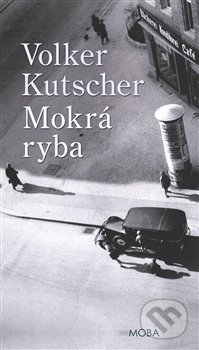 Kniha: Mokrá ryba (Volker Kutscher). Moba, 2017 Kniha: Mokrá ryba (Volker Kutscher). Moba, 2017