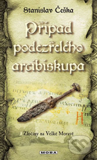 Kniha: Případ podezřelého arcibiskupa (Stanislav Češka). Moba, 2017 Kniha: Případ podezřelého arcibiskupa (Stanislav Češka). Moba, 2017