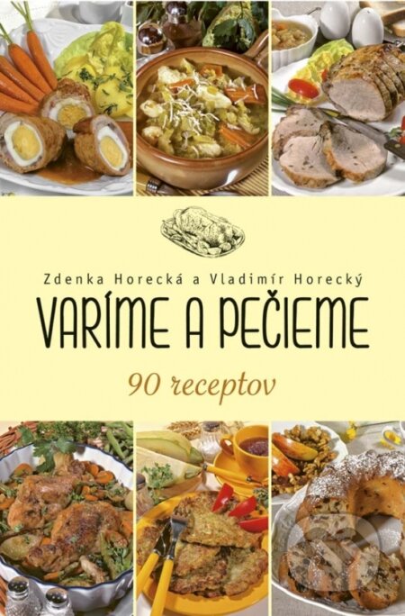 Kniha: Varíme a pečieme (Vladimír Horecký a Zdenka Horecká). Ikar, 2017 Kniha: Varíme a pečieme (Vladimír Horecký a Zdenka Horecká). Ikar, 2017