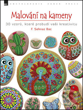 Kniha: Malování na kameny (F. Sehnaz Bac). Zoner Press, 2017 Kniha: Malování na kameny (F. Sehnaz Bac). Zoner Press, 2017
