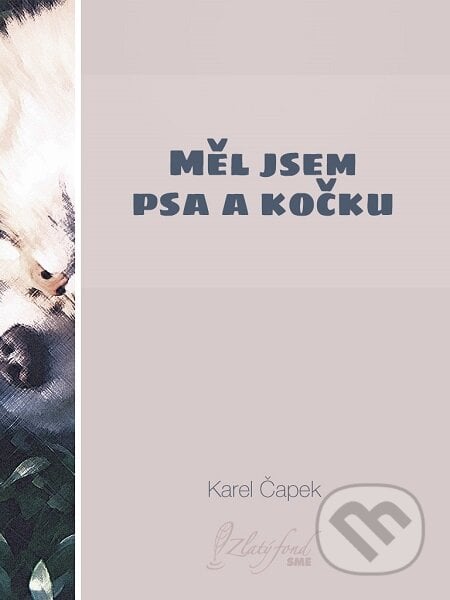 Měl jsem psa a kočku - Karel Čapek, Petit Press