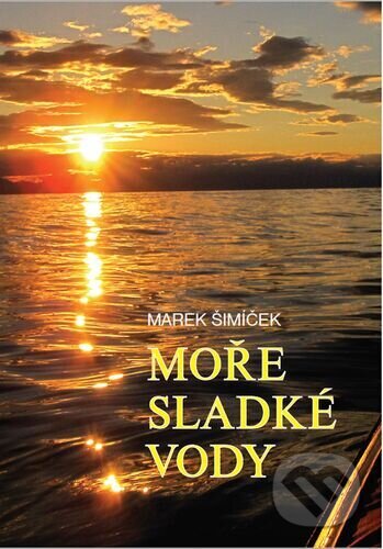 Kniha: Moře sladké vody (Marek Šimíček). Bookmedia, 2017 Kniha: Moře sladké vody (Marek Šimíček). Bookmedia, 2017
