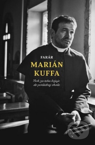 Kniha: Boh za teba bojuje do poslednej chvíle (Marián Kuffa). BeneMedia, 2017 Kniha: Boh za teba bojuje do poslednej chvíle (Marián Kuffa). BeneMedia, 2017