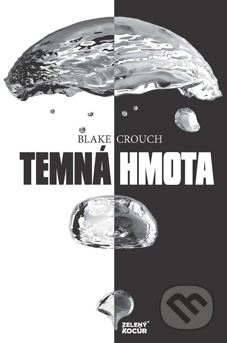 E-kniha: Temná hmota (Blake Crouch). Zelený kocúr, 2017 E-kniha: Temná hmota (Blake Crouch). Zelený kocúr, 2017