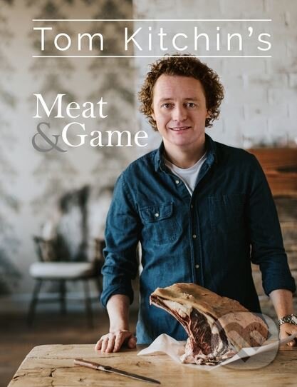 Kniha: Tom Kitchin's Meat and Game (Tom Kitchin). Bloomsbury, 2017 Kniha: Tom Kitchin's Meat and Game (Tom Kitchin). Bloomsbury, 2017