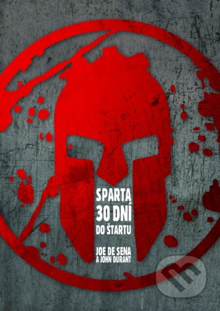 Kniha: Sparta - 30 dní do štartu (Joe De Sena a John Durant). Zelený kocúr, 2017 Kniha: Sparta - 30 dní do štartu (Joe De Sena a John Durant). Zelený kocúr, 2017