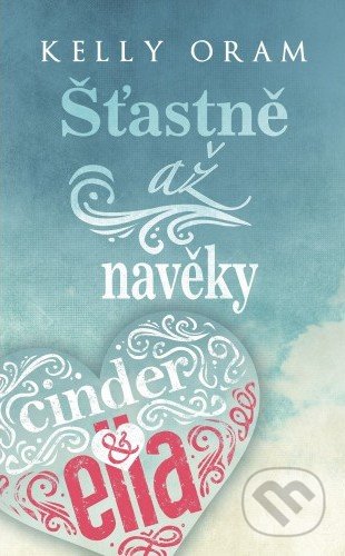 Kniha: Šťastně až navěky (Kelly Oram). Baronet, 2018 Kniha: Šťastně až navěky (Kelly Oram). Baronet, 2018